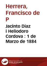 Jacinto Diaz i Heliodoro Cordova : 1 de Marzo de 1884 | Biblioteca Virtual Miguel de Cervantes