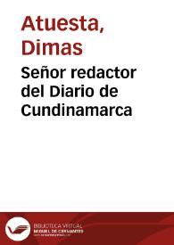 Señor redactor del Diario de Cundinamarca | Biblioteca Virtual Miguel de Cervantes