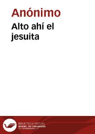 Alto ahí el jesuita | Biblioteca Virtual Miguel de Cervantes