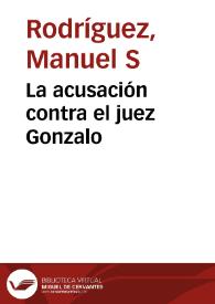 La acusación contra el juez Gonzalo | Biblioteca Virtual Miguel de Cervantes