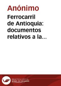 Ferrocarril de Antioquia: documentos relativos a la consecución de un empréstito para terminar esta obra | Biblioteca Virtual Miguel de Cervantes