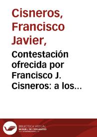Contestación ofrecida por Francisco J. Cisneros: a los artículos que se publicaron en periódicos de Bogotá, durante su ausencia, en 1881 y 1882 | Biblioteca Virtual Miguel de Cervantes