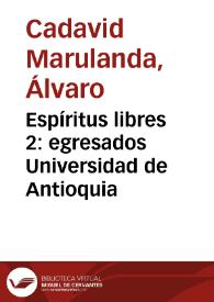 Espíritus libres 2: egresados Universidad de Antioquia | Biblioteca Virtual Miguel de Cervantes