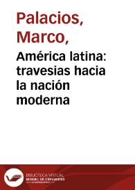 América latina: travesias hacia la nación moderna | Biblioteca Virtual Miguel de Cervantes