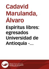 Espíritus libres: egresados Universidad de Antioquia - Primera edición | Biblioteca Virtual Miguel de Cervantes