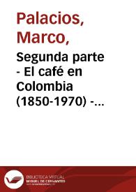 Segunda parte - El café en Colombia (1850-1970) - Cuarta edición | Biblioteca Virtual Miguel de Cervantes