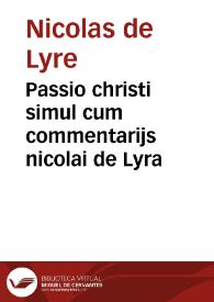 Passio christi simul cum commentarijs nicolai de Lyra | Biblioteca Virtual Miguel de Cervantes