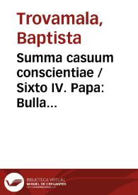 Summa casuum conscientiae / Sixto IV. Papa: Bulla 'Etsi dominici gregis', de observantia facultatum absolvendi casibus Sedi Apostolicae reservatis. Romae, III. Kal. Ian. [30 dic.], 1479 | Biblioteca Virtual Miguel de Cervantes