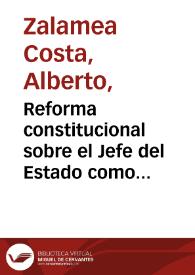 Reforma constitucional sobre el Jefe del Estado como símbolo de unidad nacional y la no reelección presedencial | Biblioteca Virtual Miguel de Cervantes