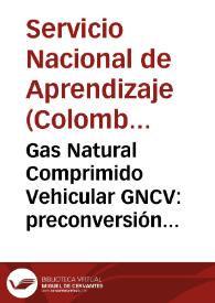 Gas Natural Comprimido Vehicular GNCV: preconversión de vehículos | Biblioteca Virtual Miguel de Cervantes
