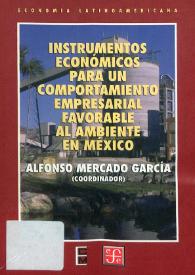 Instrumentos económicos para un comportamiento empresarial favorable al ambiente en México / coordinador Alfonso Mercado García; textos de Lilia Domínguez Villalobos... [y otros cuatro autores más] | Biblioteca Virtual Miguel de Cervantes