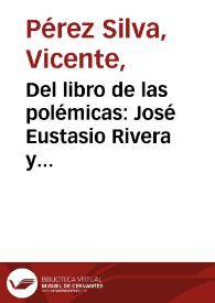 Del libro de las polémicas: José Eustasio Rivera y Eduardo Castillo | Biblioteca Virtual Miguel de Cervantes