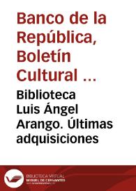 Biblioteca Luis Ángel Arango. Últimas adquisiciones | Biblioteca Virtual Miguel de Cervantes