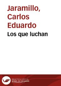 Los que luchan | Biblioteca Virtual Miguel de Cervantes