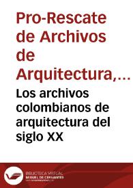 Los archivos colombianos de arquitectura del siglo XX | Biblioteca Virtual Miguel de Cervantes