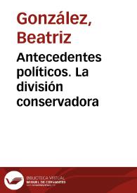 Antecedentes políticos. La división conservadora | Biblioteca Virtual Miguel de Cervantes