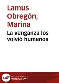 La venganza los volvió humanos | Biblioteca Virtual Miguel de Cervantes