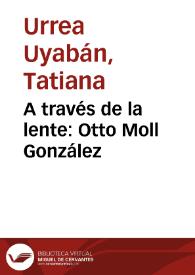 A través de la lente: Otto Moll González | Biblioteca Virtual Miguel de Cervantes