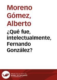 ¿Qué fue, intelectualmente, Fernando González? | Biblioteca Virtual Miguel de Cervantes
