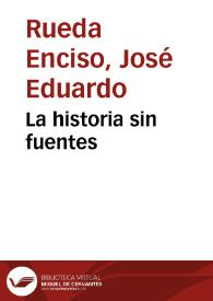 La historia sin fuentes | Biblioteca Virtual Miguel de Cervantes