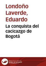 La conquista del cacicazgo de Bogotá | Biblioteca Virtual Miguel de Cervantes