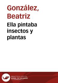 Ella pintaba insectos y plantas | Biblioteca Virtual Miguel de Cervantes