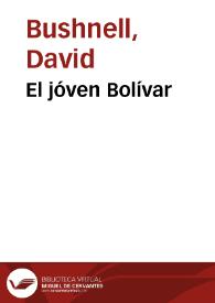 El jóven Bolívar | Biblioteca Virtual Miguel de Cervantes
