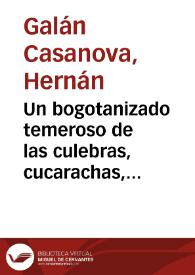 Un bogotanizado temeroso de las culebras, cucarachas, alacranes y bichos de tierra caliente | Biblioteca Virtual Miguel de Cervantes