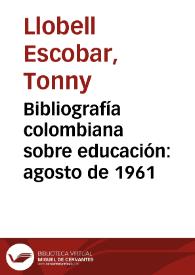 Bibliografía colombiana sobre educación: agosto de 1961 | Biblioteca Virtual Miguel de Cervantes
