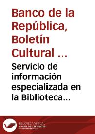 Servicio de información especializada en la Biblioteca Luis Ángel Arango | Biblioteca Virtual Miguel de Cervantes