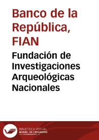 Fundación de Investigaciones Arqueológicas Nacionales | Biblioteca Virtual Miguel de Cervantes