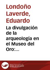 La divulgación de la arqueología en el Museo del Oro: promover la convivencia en Colombia | Biblioteca Virtual Miguel de Cervantes