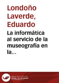 La informática al servicio de la museografía en la transformación del Museo del Oro | Biblioteca Virtual Miguel de Cervantes