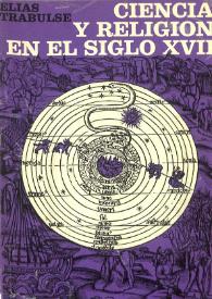 Ciencia y religión en el siglo XVII / Elías Trabulse | Biblioteca Virtual Miguel de Cervantes