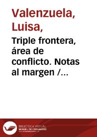 Triple frontera, área de conflicto. Notas al margen / Luisa Valenzuela | Biblioteca Virtual Miguel de Cervantes