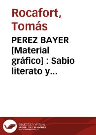 PEREZ BAYER [Material gráfico] : Sabio literato y anticuario del siglo XVIII | Biblioteca Virtual Miguel de Cervantes