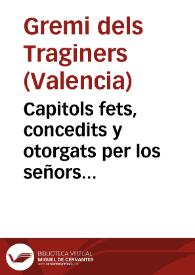 Capitols fets, concedits y otorgats per los señors Iurats de la present ciutat de Valencia al Offici y Confraria de Traginers de la dita ciutat [Manuscrito] | Biblioteca Virtual Miguel de Cervantes