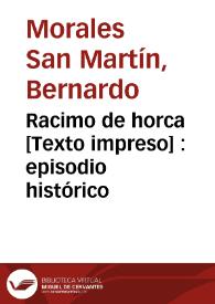 Racimo de horca [Texto impreso] : episodio histórico | Biblioteca Virtual Miguel de Cervantes