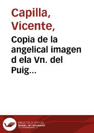 Copia de la angelical imagen d ela Vn. del Puig [Material gráfico]: primera y principal patrona de la Ciudad de y Reyno de Valencia ... | Biblioteca Virtual Miguel de Cervantes