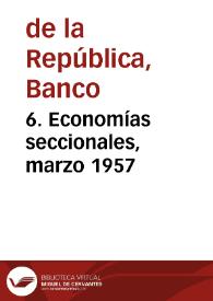 6. Economías seccionales, marzo 1957 | Biblioteca Virtual Miguel de Cervantes