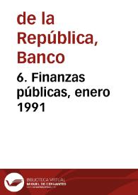 6. Finanzas públicas, enero 1991 | Biblioteca Virtual Miguel de Cervantes