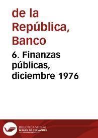 6. Finanzas públicas, diciembre 1976 | Biblioteca Virtual Miguel de Cervantes