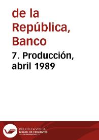 7. Producción, abril 1989 | Biblioteca Virtual Miguel de Cervantes