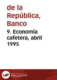 9. Economía cafetera, abril 1995 | Biblioteca Virtual Miguel de Cervantes