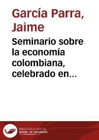 Seminario sobre la economía colombiana, celebrado en Londres: Treinta años de progreso continuo y buenas perspectivas | Biblioteca Virtual Miguel de Cervantes