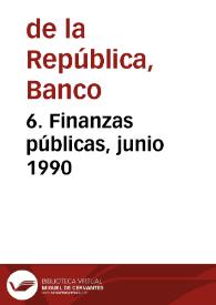 6. Finanzas públicas, junio 1990 | Biblioteca Virtual Miguel de Cervantes