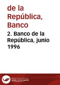2. Banco de la República, junio 1996 | Biblioteca Virtual Miguel de Cervantes