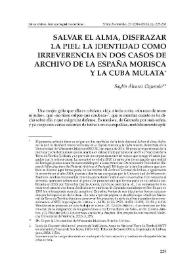 Salvar el alma, disfrazar la piel: la identidad como irreverencia en dos casos de archivo de la España morisca y la Cuba mulata  / Saylín Álvarez Oquendo | Biblioteca Virtual Miguel de Cervantes