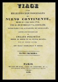 Viage á las regiones equinocciales del Nuevo Continente, hecho en 1799 hasta 1804, por Al. de Humboldt y A. Bonpland. Tomo primero / redactado por Alejandro de Humboldt ; continuación indispensable al ensayo político sobre el reino de la Nueva España por el mismo autor | Biblioteca Virtual Miguel de Cervantes