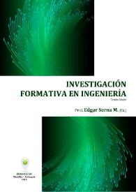Investigación Formativa en Ingeniería / Edgar Serna M., editor | Biblioteca Virtual Miguel de Cervantes